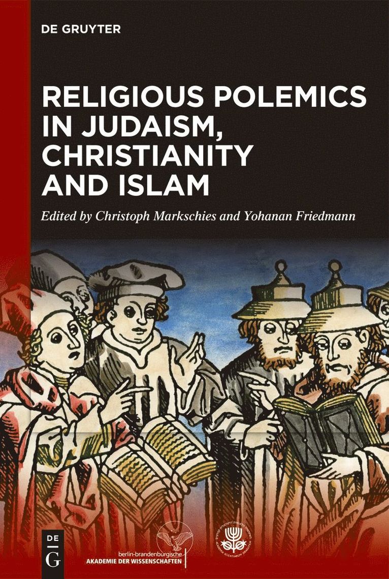 Yohanan Friedmann, Christoph Markschies - Religious Polemics in Judaism, Christianity and Islam, Inbunden