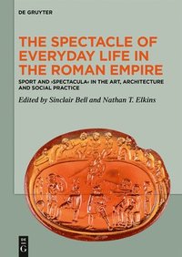 bokomslag The Spectacle of Everyday Life in the Roman Empire