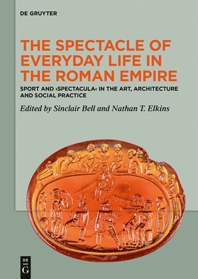 The Spectacle of Everyday Life in the Roman Empire 1