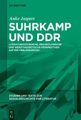 Suhrkamp Und DDR: Literaturhistorische, Praxeologische Und Werktheoretische Perspektiven Auf Ein Verlagsarchiv 1