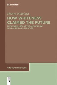 bokomslag How Whiteness Claimed the Future