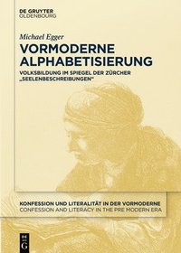 bokomslag Vormoderne Alphabetisierung: Volksbildung Im Spiegel Der Zürcher "Seelenbeschreibungen