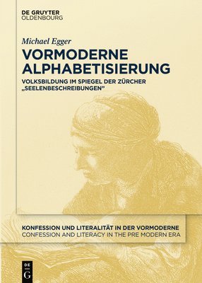 Michael Egger - Vormoderne Alphabetisierung: Volksbildung Im Spiegel Der Zürcher "Seelenbeschreibungen, Inbunden