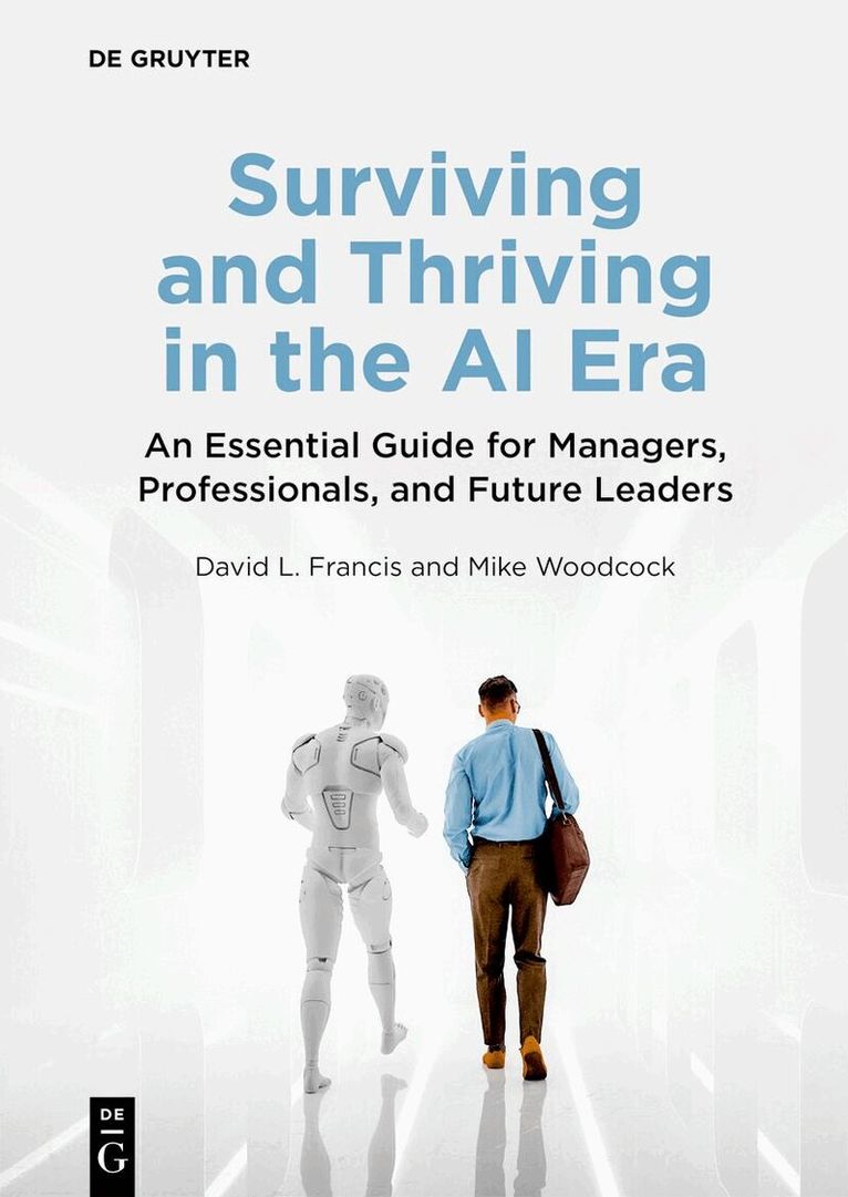 David L. Francis, Mike Woodcock - Surviving and Thriving in the AI Era, Häftad