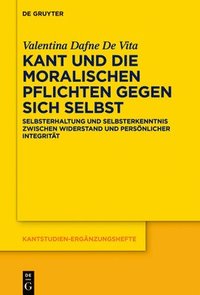 bokomslag Kant Und Die Moralischen Pflichten Gegen Sich Selbst: Selbsterhaltung Und Selbsterkenntnis Zwischen Widerstand Und Persönlicher Integrität