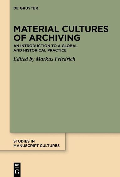 Markus Friedrich - Material Cultures of Archiving, Inbunden