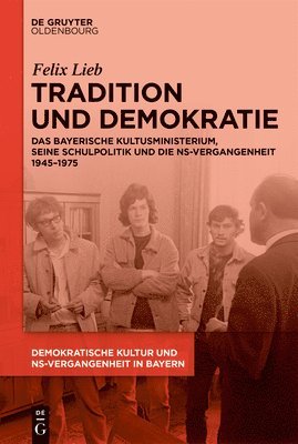 bokomslag Tradition Und Demokratie: Das Bayerische Kultusministerium, Seine Schulpolitik Und Die Ns-Vergangenheit 1945-1975