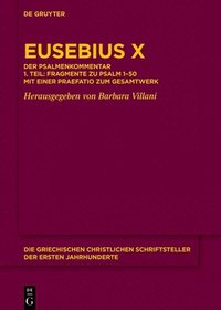 bokomslag Eusebius X: Der Psalmenkommentar 1. Teil: Fragmente Zu Psalm 1-50 Mit Einer Praefatio Zum Gesamtwerk