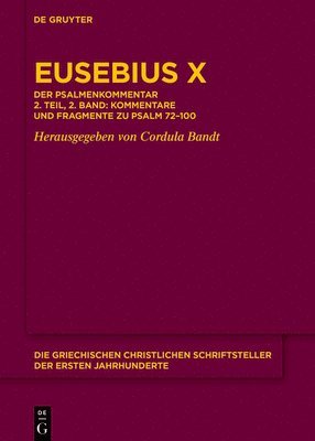 bokomslag Eusebius X: Der Psalmenkommentar 2. Teil, 2. Band: Kommentare Und Fragmente Zu Psalm 72-100