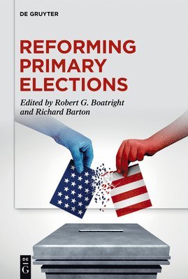 Robert G. Boatright, Richard Barton - Reforming Primary Elections, Inbunden