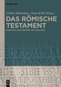 bokomslag Das Römische Testament: Funktion, Archivierung Und Tradition