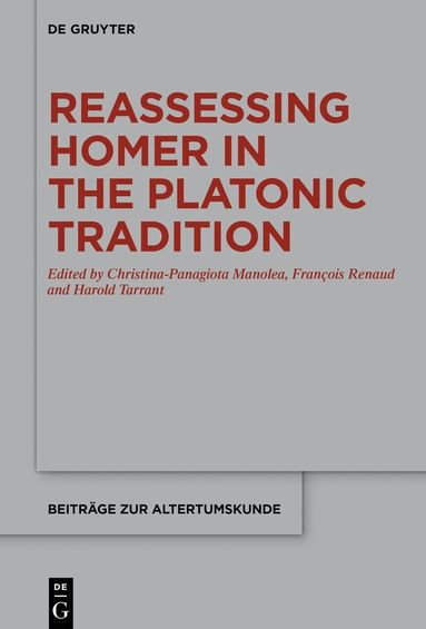 Christina-Panagiota Manolea, François Renaud, Harold Tarrant - Reassessing Homer in the Platonic Tradition, Inbunden