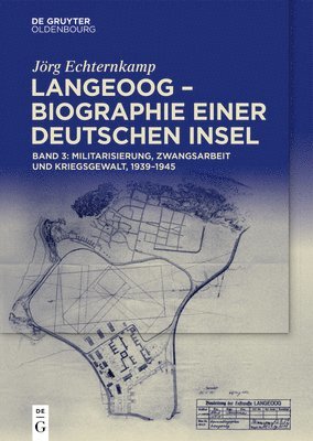 bokomslag Langeoog - Biographie Einer Deutschen Insel: Bd. 3: Militarisierung, Zwangsarbeit Und Kriegsgewalt, 1939-1945