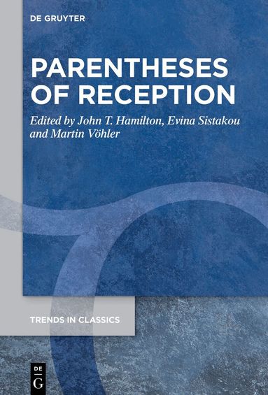 John T. Hamilton, Evina Sistakou, Martin Vöhler - Parentheses of Reception, Inbunden