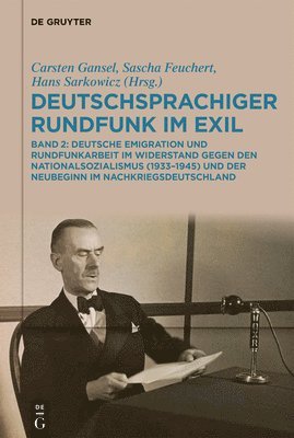 Carsten Gansel, Hans Sarkowicz, Sascha Feuchert - Deutschsprachiger Rundfunk Im Exil: Deutsche Emigration Und Rundfunkarbeit Im Widerstand Gegen Den Nationalsozialismus (1933-1945) Und Der Neubeginn I, Inbunden