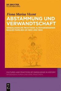 bokomslag Abstammung Und Verwandtschaft: Genealogische Praktiken Alteingesessener Basler Familien Um 1800 Und 1900
