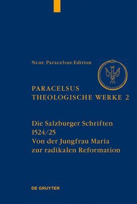 bokomslag Die Salzburger Schriften (1524/25): Von Der Jungfrau Maria Zur Radikalen Reformation