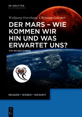 Der Mars - Wie Kommen Wir Hin Und Was Erwartet Uns?: Ein Reiseführer