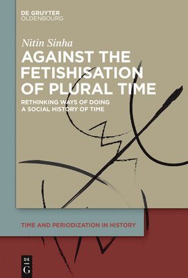 bokomslag Against the Fetishisation of Plural Time