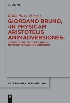 Ilenia Russo - Giordano Bruno, >In Physicam Aristotelis Animadversiones: Introduzione, Edizione Critica, Traduzione Italiana E Commento, Inbunden