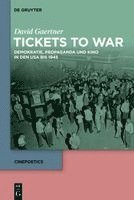 David Gaertner - Tickets to War: Demokratie, Propaganda Und Kino in Den USA Bis 1945, Inbunden