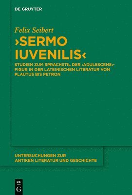 >Sermo Iuvenilis: Studien Zum Sprachstil Der >Adulescens 1