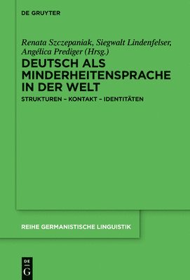 Renata Szczepaniak, Siegwalt Lindenfelser, Angélica Prediger - Deutsch ALS Minderheitensprache in Der Welt: Strukturen - Kontakt - Identitäten, Inbunden