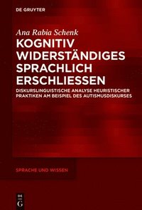bokomslag Kognitiv Widerständiges Sprachlich Erschließen: Diskurslinguistische Analyse Heuristischer Praktiken Am Beispiel Des Autismusdiskurses
