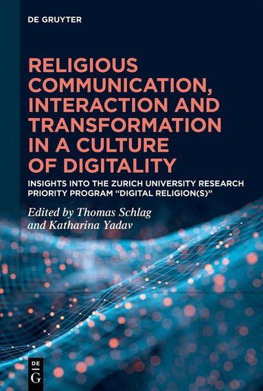 Thomas Schlag, Katharina Yadav - Religious Communication, Interaction and Transformation in a Culture of Digitality, Inbunden