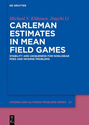 Michael V. Klibanov, Jingzhi Li - Carleman Estimates in Mean Field Games, Inbunden
