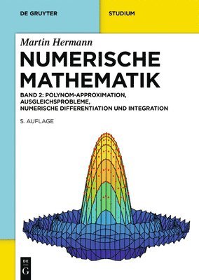 Numerische Mathematik: Polynom-Approximation, Ausgleichsprobleme, Numerische Differentiation Und Integration, Anfangs- Und Randwertprobleme