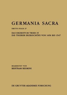 Bertram Resmini, Jasmin Hoven, Bärbel Kröger, Nathalie Kruppa, Christian Popp - Das Erzbistum Trier 15: Die Trierer Erzbischöfe Von 1456 Bis 1547, Inbunden. Tillgänglighet: Tillfälligt slut