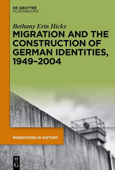 Bethany Erin Hicks - Migration and the Construction of German Identities, 1949–2004, Häftad