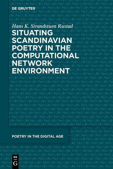 Hans Kristian Strandstuen Rustad - Situating Scandinavian Poetry in the Computational Network Environment, Häftad