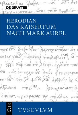 Herodian, Alfons Städele - Das Kaisertum Nach Mark Aurel: Griechisch - Deutsch, Inbunden