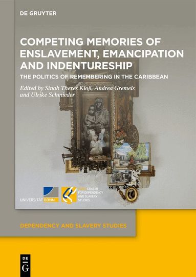 Sinah Theres Kloß, Andrea Gremels, Ulrike Schmieder - Competing Memories of Enslavement, Emancipation and Indentureship, Inbunden