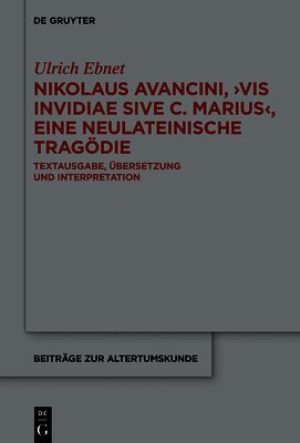 Nikolaus Avancini, >Vis Invidiae Sive C. Marius: Textausgabe, Übersetzung Und Interpretation