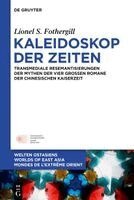 Lionel S. Fothergill - Kaleidoskop Der Zeiten: Transmediale Resemantisierungen Der Mythen Der Vier Großen Romane Der Chinesischen Kaiserzeit, Inbunden