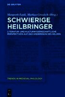 Schwierige Heilbringer: Literatur- Und Kulturwissenschaftliche Perspektiven Auf Das Anderssein Des Helden
