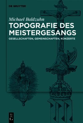 Topografie Des Meistergesangs: Gesellschaften, Gemeinschaften, Konzerte