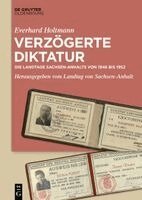 Everhard Holtmann, Landtag Von Sachsen Anhalt - Verzögerte Diktatur: Die Landtage Sachsen-Anhalts Von 1946 Bis 1952, Inbunden