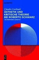 Claudio Cardinali - Ästhetik Und Kritische Theorie Bei Roberto Schwarz, Inbunden