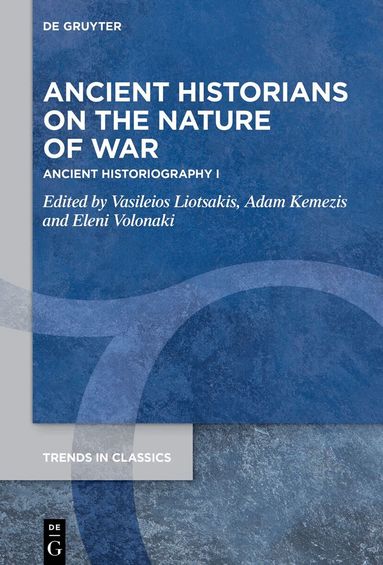 Vasileios Liotsakis, Adam Kemezis, Eleni Volonaki - Ancient Historians on the Nature of War, Inbunden
