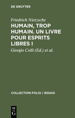 Friedrich Nietzsche, Giorgio Colli, Mazzino Montinari - Humain, Trop Humain. Un Livre Pour Esprits Libres I, Inbunden