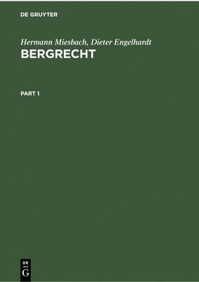 Bergrecht: Kommentar Zu Den Landesberggesetzen Und Den Sonstigen Für Den Bergbau Einschlägigen Bundes- Und Landesrechtlichen Vorschriften