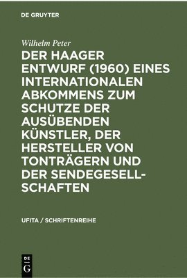 bokomslag Der Haager Entwurf (1960) Eines Internationalen Abkommens Zum Schutze Der Ausbenden Knstler, Der Hersteller Von Tontrgern Und Der Sendegesellschaften