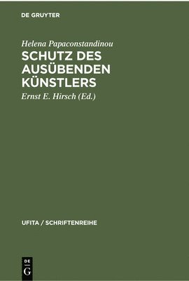 Helena Papaconstandinou, Ernst E Hirsch - Schutz Des Ausübenden Künstlers, Inbunden