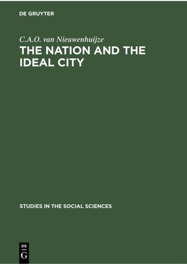 C.A.O. van Nieuwenhuijze - Nation and the Ideal City, Inbunden