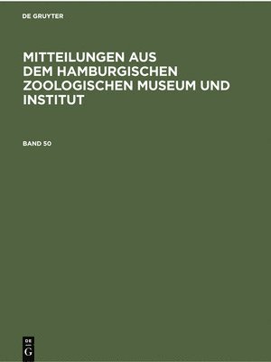 Mitteilungen Aus Dem Hamburgischen Zoologischen Museum Und Institut. Band 50 1