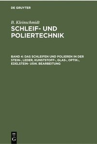 bokomslag Das Schleifen Und Polieren in Der Stein-, Leder, Kunststoff-, Glas-, Optik-, Edelstein- Usw. Bearbeitung
